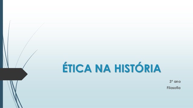 ÉTICA NA HISTÓRIA
3º ano
Filosofia
 
