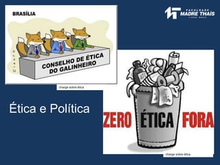 charge sobre ética
charge sobre ética
Ética e Política
 