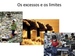 Os excessos e os limites
 