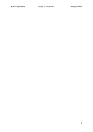 EscuelaNormal Nº9 Las TIC en Ed. Primaria MilagrosPadilla
3
 