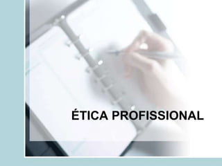 ÉTICA PROFISSIONAL
 