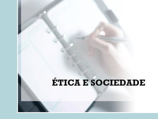 ÉTICA E SOCIEDADE 