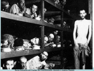 Seres humanos em Campo de Concentração, durante o regime Nazista 