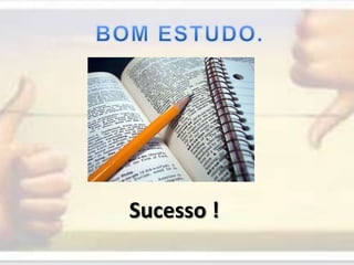 BOM ESTUDO.Sucesso !