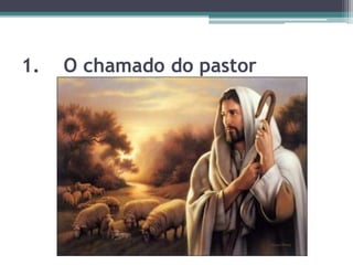1. O chamado do pastor
 