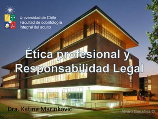 Dra. Katina Marinkovic
Universidad de Chile
Facultad de odontología
Integral del adulto
Álvaro González O.
 