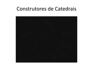 Construtores de Catedrais
 