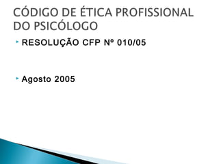  RESOLUÇÃO CFP Nº 010/05
 Agosto 2005
 