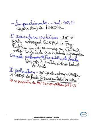RETA FINAL OAB PRIME – Manhã
Ética Profissional – Arthur Trigueiros – Aula 02/02 - Anotação de aula do monitor João Vinícius
 