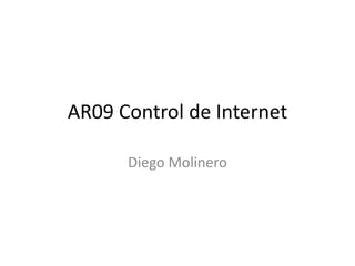 AR09 Control de Internet
Diego Molinero
 