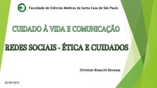 Christian Bisacchi Devezas
Faculdade de Ciências Médicas da Santa Casa de São Paulo
25/09/2013
 