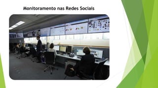 Monitoramento nas Redes Sociais
 