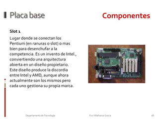 Placa base  (mainboard) o (motherboard )14Departamento de Tecnología                                                                     Fco Villafranca Gracia                         