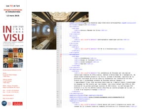 Les TIC et l'art
Images numériques
et métadonnées
12 mars 2015
Institut national d'histoire de l'art
Accès :
6, rue des Petits-Champs
75002 Paris
Adresse postale :
2, rue Vivienne
75002 Paris
Métro : Bourse, Pyramides
Palais royal/Musée du Louvre
Tél. : +33 (0) 1 47 03 89 84
Fax : +33 (0) 1 47 03 86 36
lesticetlart@inha.fr
http://invisu.inha.fr
 