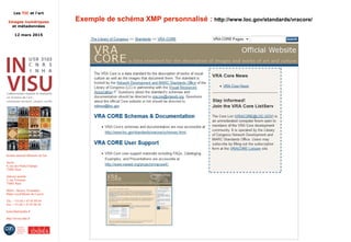 Les TIC et l'art
Images numériques
et métadonnées
12 mars 2015
Institut national d'histoire de l'art
Accès :
6, rue des Petits-Champs
75002 Paris
Adresse postale :
2, rue Vivienne
75002 Paris
Métro : Bourse, Pyramides
Palais royal/Musée du Louvre
Tél. : +33 (0) 1 47 03 89 84
Fax : +33 (0) 1 47 03 86 36
lesticetlart@inha.fr
http://invisu.inha.fr
Exemple de schéma XMP personnalisé : http://www.loc.gov/standards/vracore/
 