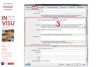 Les TIC et l'art
Images numériques
et métadonnées
12 mars 2015
Institut national d'histoire de l'art
Accès :
6, rue des Petits-Champs
75002 Paris
Adresse postale :
2, rue Vivienne
75002 Paris
Métro : Bourse, Pyramides
Palais royal/Musée du Louvre
Tél. : +33 (0) 1 47 03 89 84
Fax : +33 (0) 1 47 03 86 36
lesticetlart@inha.fr
http://invisu.inha.fr
 