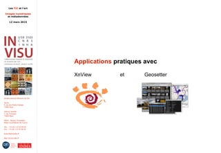 Les TIC et l'art
Images numériques
et métadonnées
12 mars 2015
Institut national d'histoire de l'art
Accès :
6, rue des Petits-Champs
75002 Paris
Adresse postale :
2, rue Vivienne
75002 Paris
Métro : Bourse, Pyramides
Palais royal/Musée du Louvre
Tél. : +33 (0) 1 47 03 89 84
Fax : +33 (0) 1 47 03 86 36
lesticetlart@inha.fr
http://invisu.inha.fr
Applications pratiques avec
XnView et Geosetter
 