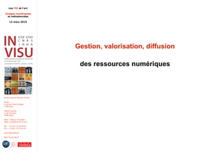 Les TIC et l'art
Images numériques
et métadonnées
12 mars 2015
Institut national d'histoire de l'art
Accès :
6, rue des Petits-Champs
75002 Paris
Adresse postale :
2, rue Vivienne
75002 Paris
Métro : Bourse, Pyramides
Palais royal/Musée du Louvre
Tél. : +33 (0) 1 47 03 89 84
Fax : +33 (0) 1 47 03 86 36
lesticetlart@inha.fr
http://invisu.inha.fr
Gestion, valorisation, diffusion
des ressources numériques
 