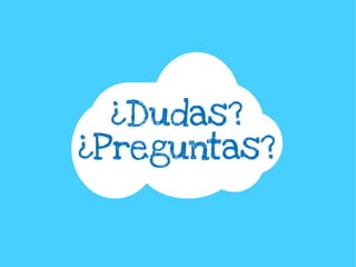 ¿Dudas?
¿Preguntas?
 