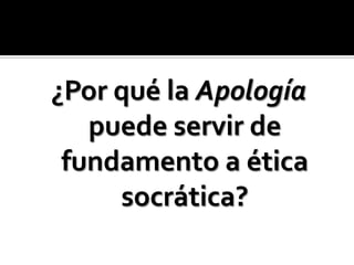 ¿Por qué la Apología puede servir de fundamento a ética socrática?