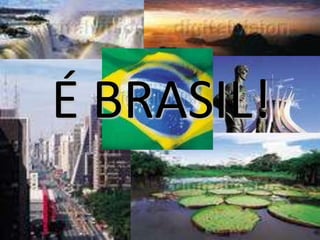 É BRASIL!