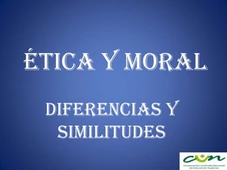 ÉTICA Y MORAL Diferencias y similitudes 