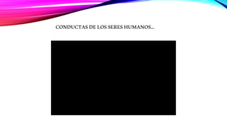 CONDUCTASDELOSSERESHUMANOS…