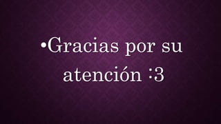 •Gracias por su
atención :3
 