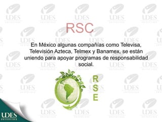 RSC
En México algunas compañías como Televisa,
Televisión Azteca, Telmex y Banamex, se están
uniendo para apoyar programas...