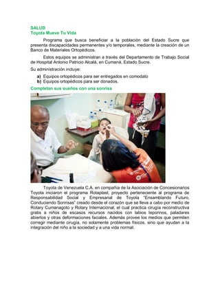 SALUD
Toyota Mueve Tu Vida
Programa que busca beneficiar a la población del Estado Sucre que
presenta discapacidades perma...