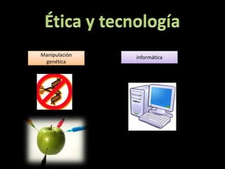 Manipulación   informática
 genética
 