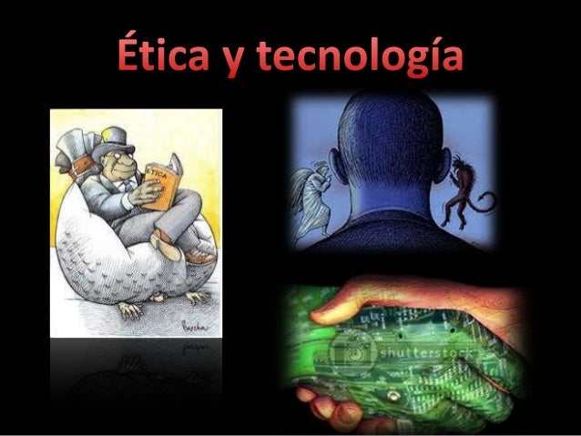 Resultado de imagen de tecnologia y su relacion con la etica