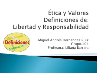 Miguel Andrés Hernandez Ruiz 
Grupo.104 
Profesora: Liliana Barrera 
 