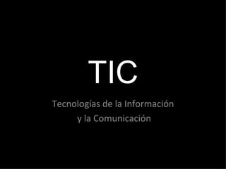 TIC Tecnologías de la Información y la Comunicación 