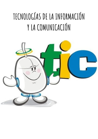 TECNOLOGÍAS DE LA INFORMACIÓN 
Y LA COMUNICACIÓN 
 
 