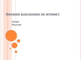 GRANDES BUSCADORES DE INTERNET.
•Google
•Microsoft
 