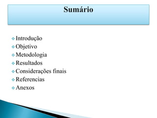  Introdução
 Objetivo
 Metodologia
 Resultados
 Considerações   finais
 Referencias
 Anexos
 