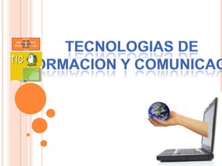 TECNOLOGIAS DE INFORMACION Y COMUNICACIÓN MAS INFORMACION ACERCA DE LAS TIC 