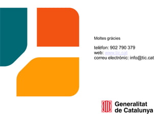 Moltes gràcies

telèfon: 902 790 379
web: www.tic.cat
correu electrònic: info@tic.cat
 