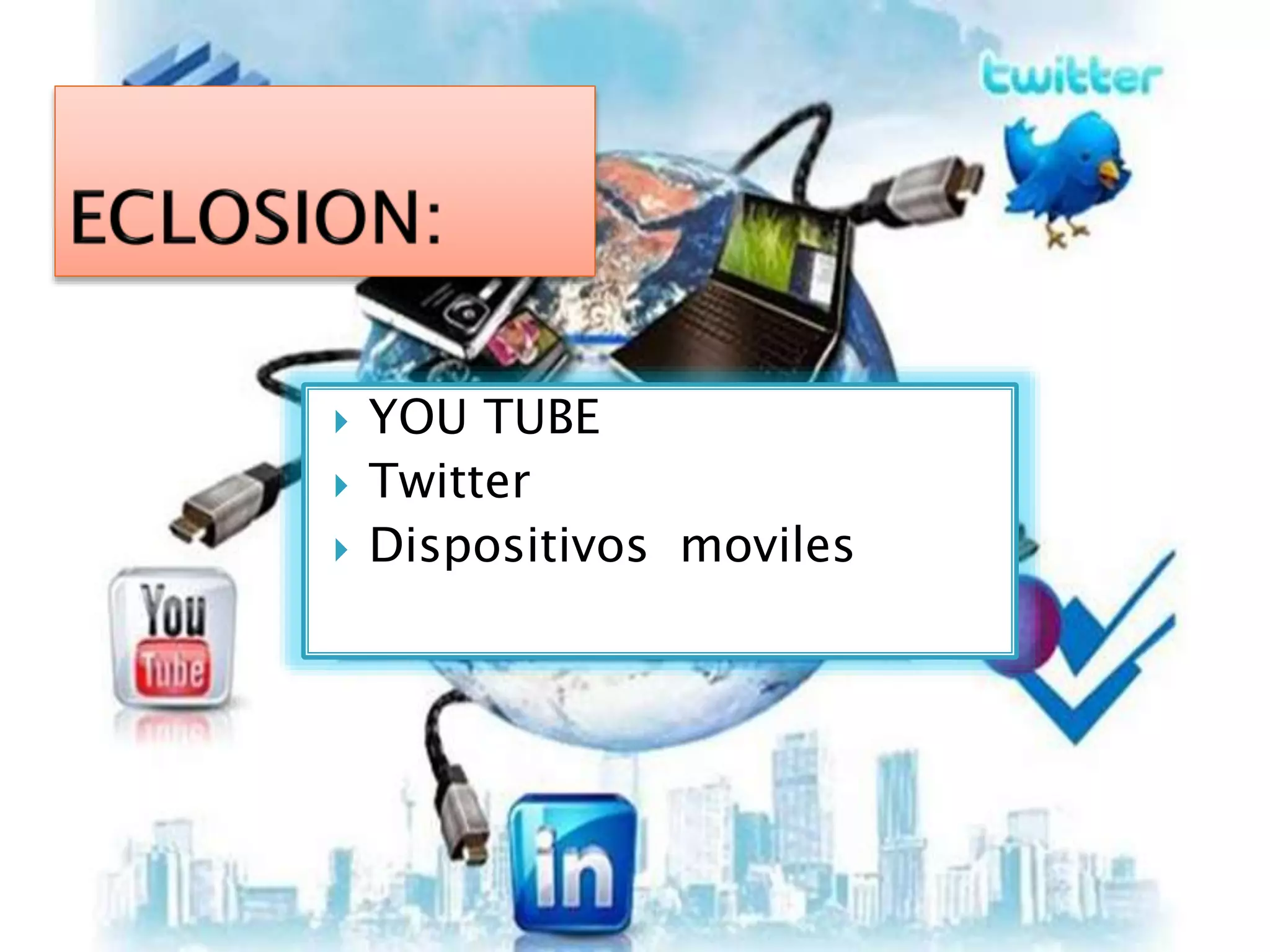  YOU TUBE
 Twitter
 Dispositivos moviles
 