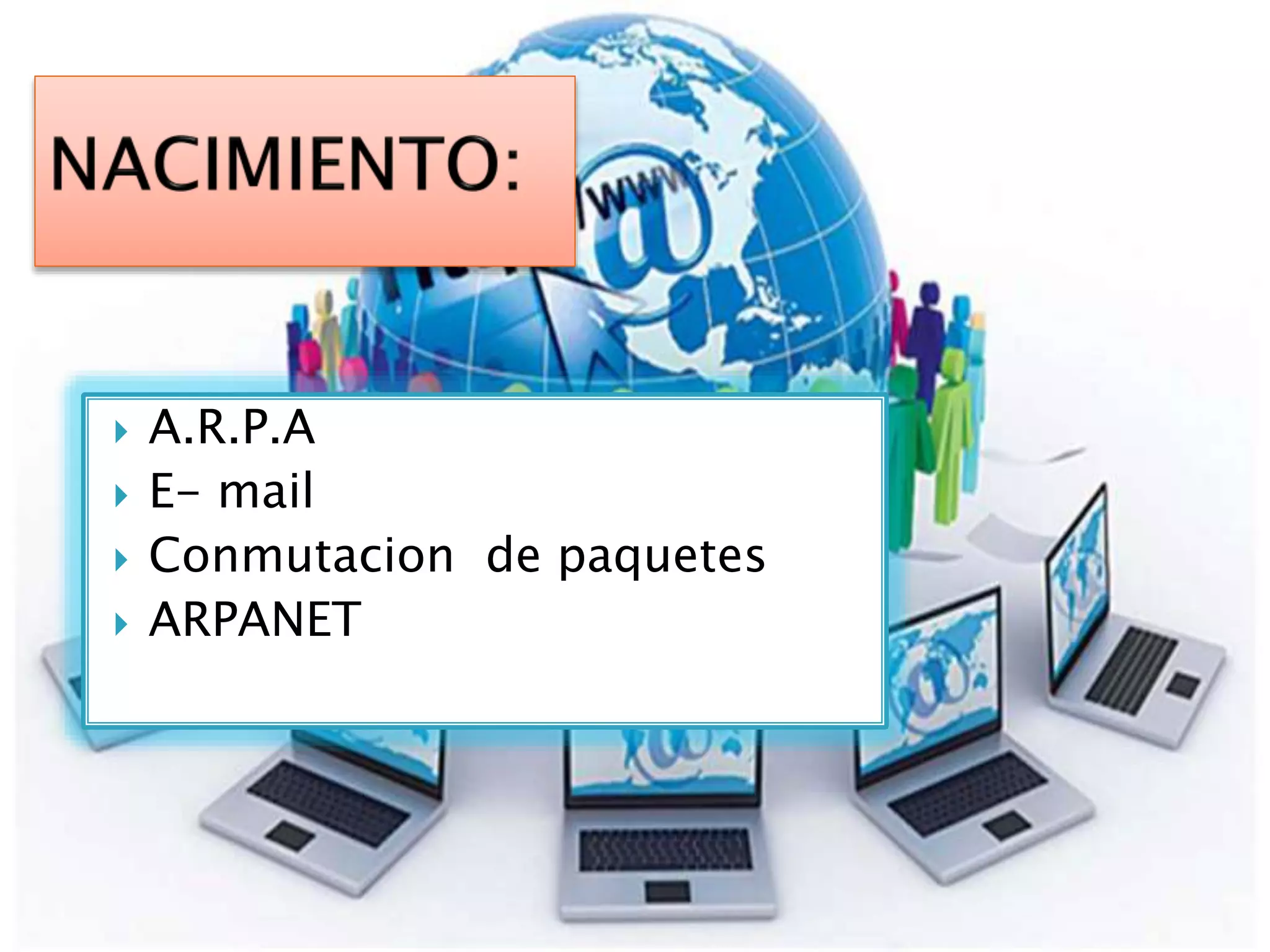  A.R.P.A
 E- mail
 Conmutacion de paquetes
 ARPANET
 