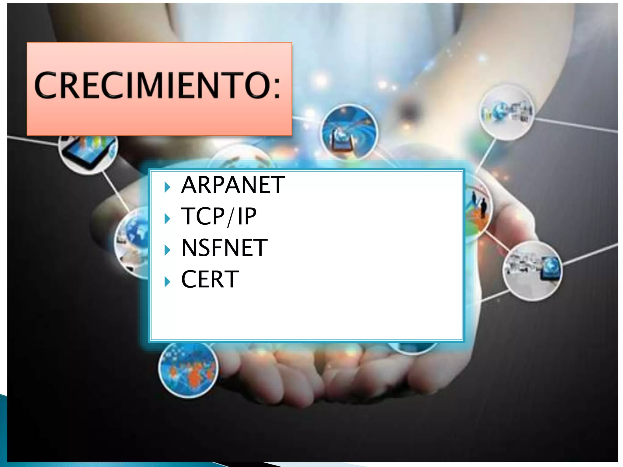 ARPANET
 TCP/IP
 NSFNET
 CERT
 