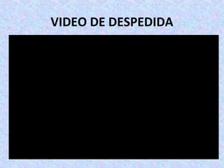VIDEO DE DESPEDIDA
 