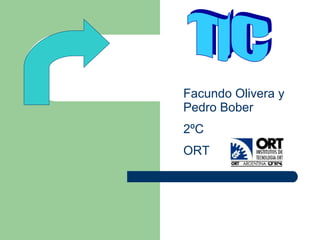 TIC Facundo Olivera y Pedro Bober 2ºC ORT 