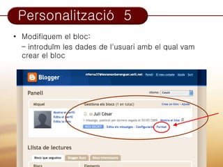 Personalització 5
• Modifiquem el bloc:
  – introduïm les dades de l'usuari amb el qual vam
  crear el bloc
 