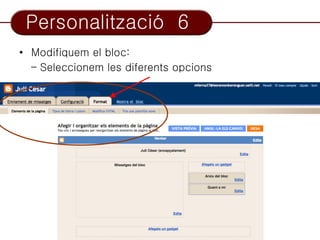 Personalització 6
• Modifiquem el bloc:
  – Seleccionem les diferents opcions
 