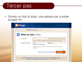 Tercer pas
• Donem un títol al blog i una adreça per a poder
  accedir-hi:
 