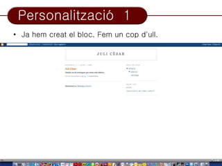 Personalització 1
• Ja hem creat el bloc. Fem un cop d'ull.
 