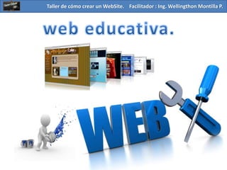 Taller de cómo crear un WebSite. Facilitador : Ing. Wellingthon Montilla P. 
 