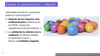37
‘Las TIC aplicadas a la comunicación institucional’ – Máster en liderazgo institucional - INAP - Jordi Graells – Madrid 16,03,2021 - CC0
¿Qué debe tenerse en cuenta para
evaluar la comunicación?
1. Además de los impactos más
unidireccionales (cobertura en
los MCM, número de
seguidores/usuarios/visitantes...).
2. La calidad de la relación con la
audiencia (confianza, lealtad,
comprensión mutua…).
Éste es el verdadero impacto.
Evaluar la comunicación / relación
 